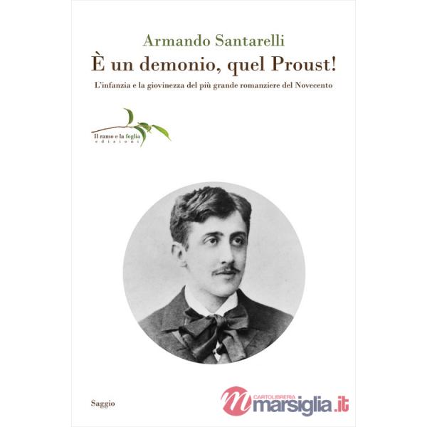 È un demonio, quel Proust! L'infanzia e la giovinezza del più grande romanziere del Novecento