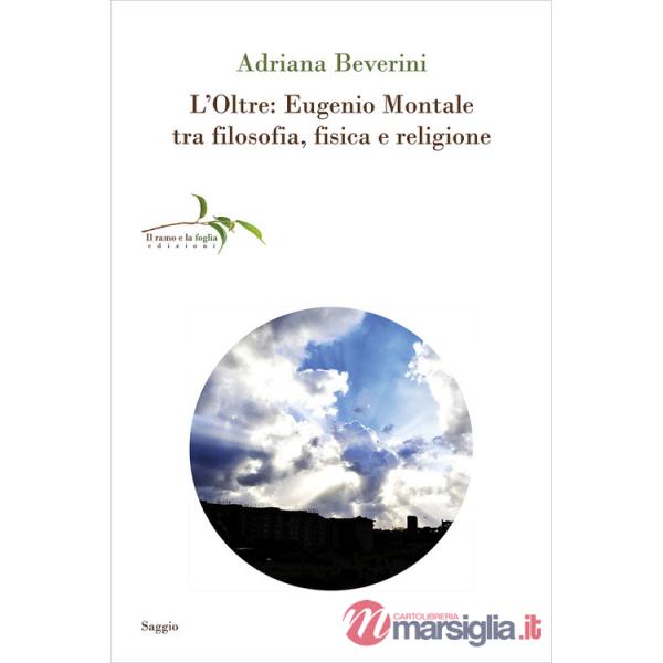 Oltre: Eugenio Montale tra filosofia, fisica e religione (L')