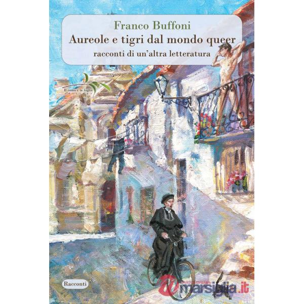 Aureole e tigri dal mondo queer. Racconti di un'altra letteratura. Nuova ediz.