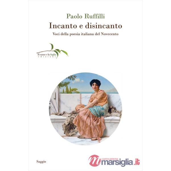 Incanto e disincanto. Voci della poesia italiana del Novecento