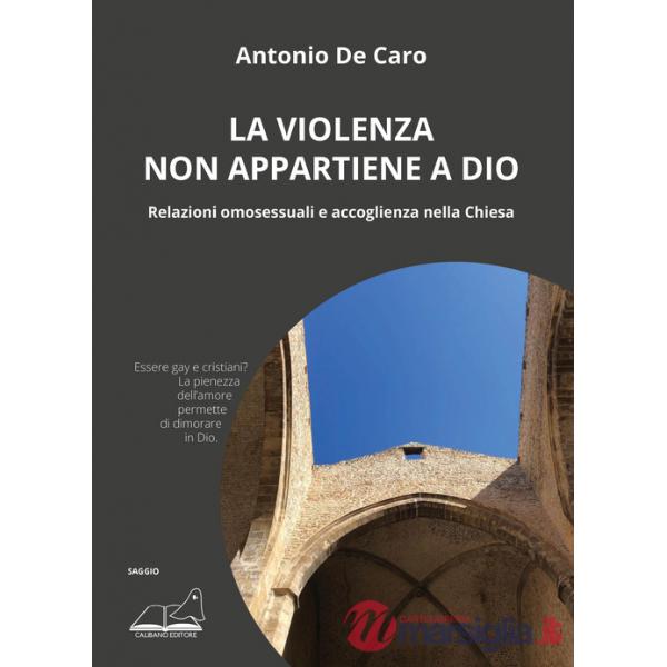 Violenza non appartiene a Dio. Relazioni omosessuali e accoglienza nella Chiesa (La)