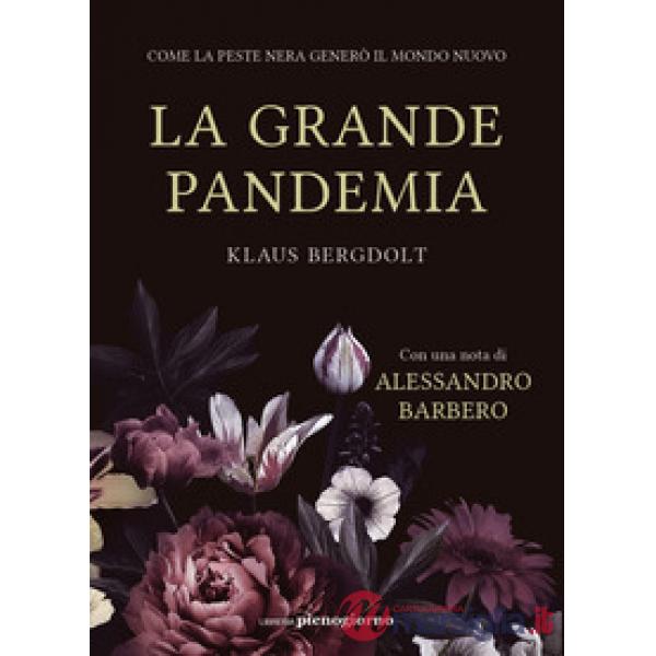 Grande pandemia. Come la peste nera generò il mondo nuovo (La)