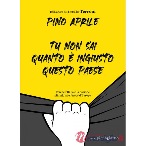 Tu non sai quanto è ingiusto questo Paese. Perché l'Italia è la nazione più iniqua e feroce d'Europa