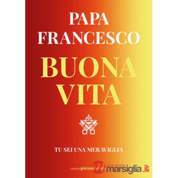 Buona vita. Tu sei una meraviglia