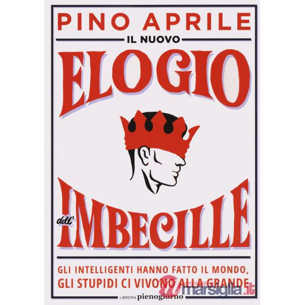 Nuovo elogio dell'imbecille. Gli intelligenti hanno fatto il mondo, gli stupidi ci vivono alla grande (Il)