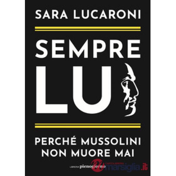 Sempre lui. Perché Mussolini non muore mai