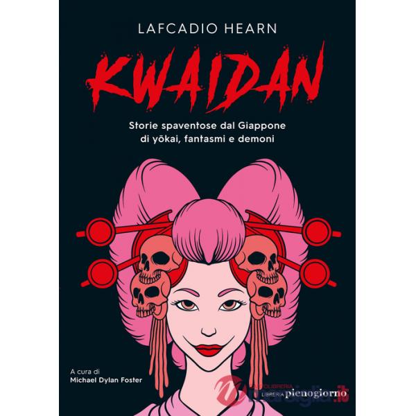Kwaidan. Storie spaventose dal Giappone di yokai, fantasmi e demoni