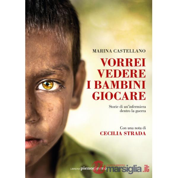 Vorrei vedere i bambini giocare. Storie di un'infermiera dentro la guerra