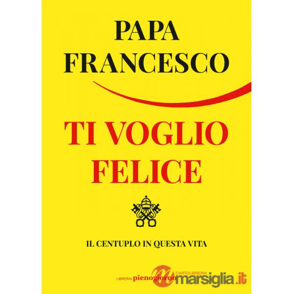 Ti voglio felice. Il centuplo in questa vita