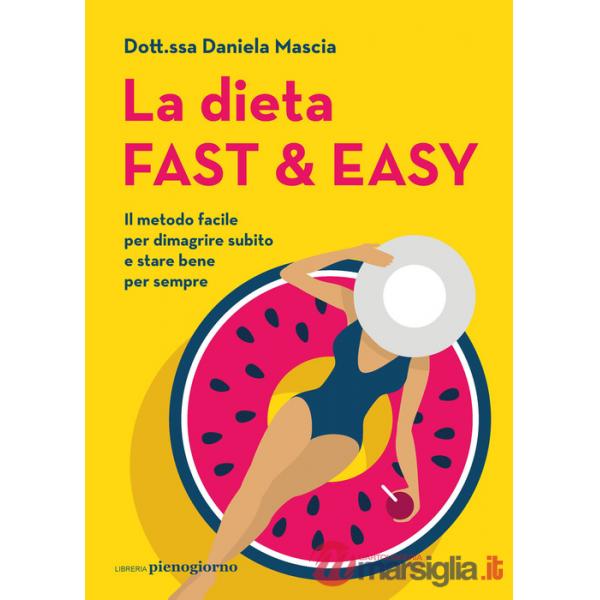 Dieta fast & easy. Il metodo facile per dimagrire subito e stare bene per sempre (La)