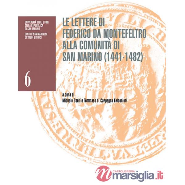 Lettere di Federico da Montefeltro alla comunità di San Marino (1441-1482). Catalogo della mostra (San Marino, Palazzo Pubblico,