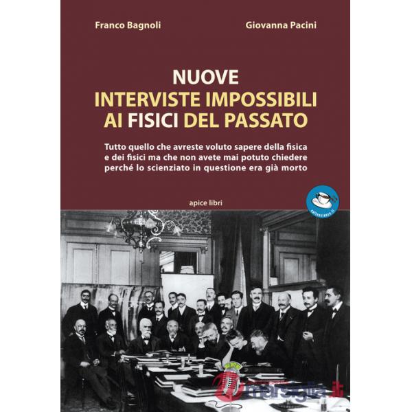 Nuove interviste impossibili ai fisici del passato. Tutto quello che avreste voluto sapere della fisica e dei fisici ma che non 