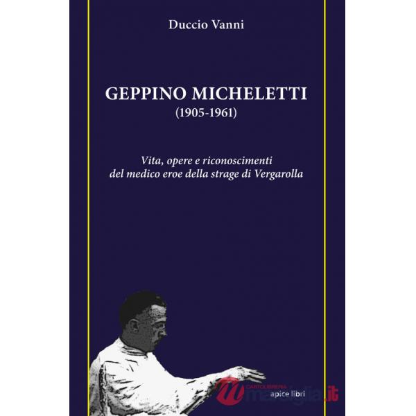 Geppino Micheletti (1905-1961). Vita, opere e riconoscimenti del medico eroe della strage di Vergarolla