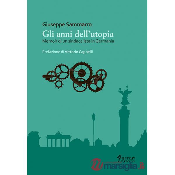Anni dell'utopia. Memoir di un sindacalista in Germania (Gli)
