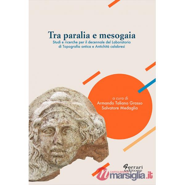 Tra Paralia e Mesogaia. Studi e ricerche per il decennale del laboratorio di topografia antica e antichità calabresi