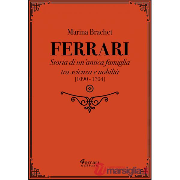 Ferrari. Storia di un'antica famiglia tra scienza e nobiltà. Vol. 1