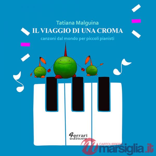 Viaggio di una croma. Canzoni dal mondo per piccoli pianisti (Il)