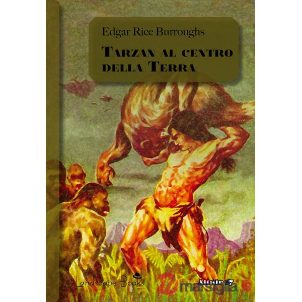 Tarzan al centro della Terra. Ciclo di Pellucidar. Vol. 4