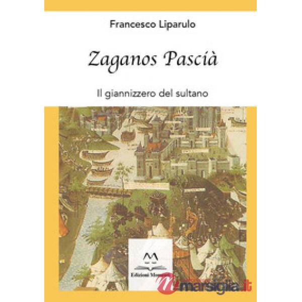 Zaganos Pascià. Il giannizzero del sultano