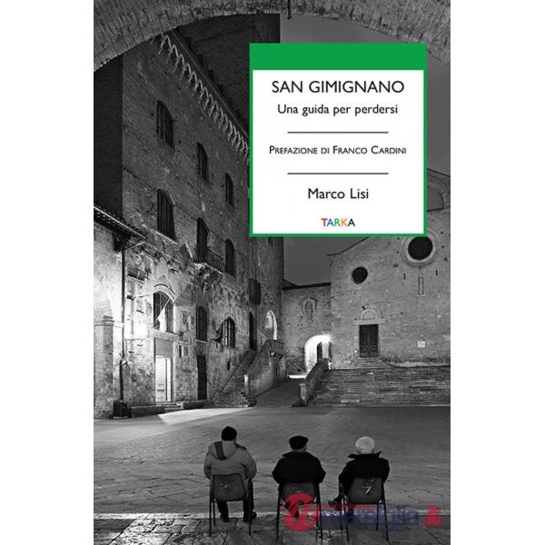 San Gimignano. Una guida per perdersi