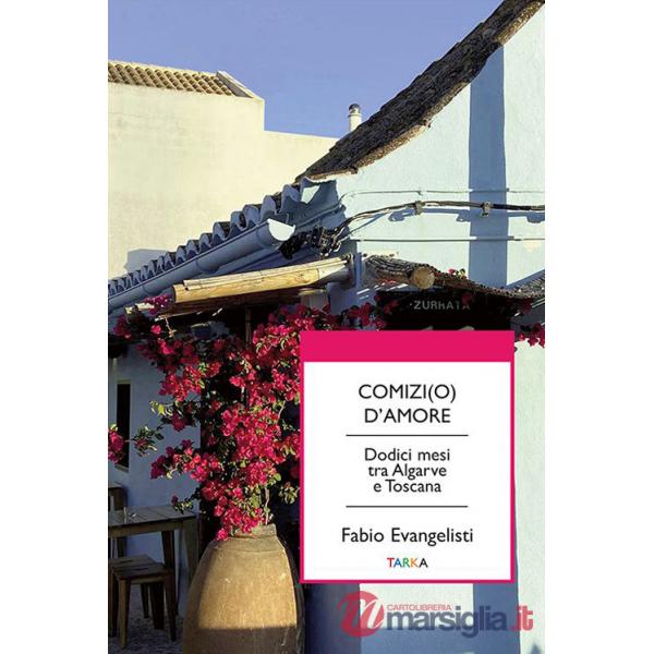 Comizi(o) d'amore. Dodici mesi tra Algarve e Toscana