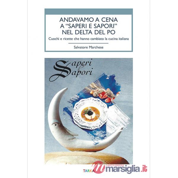 Andavamo a cena a «Saperi e sapori» nel Delta del Po. Cuochi e ricette che hanno cambiato la cucina italiana