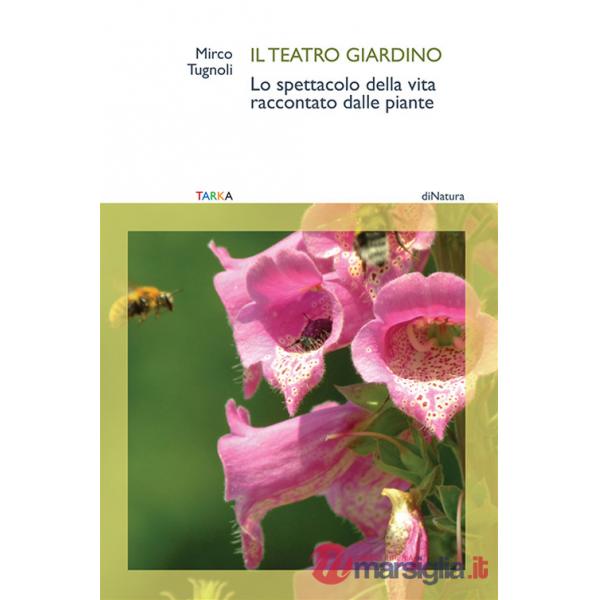 Teatro giardino. Lo spettacolo della vita raccontato dalle piante (Il)