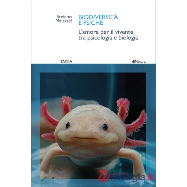 Biodiversità e psiche. L'amore per il vivente tra psicologia e biologia