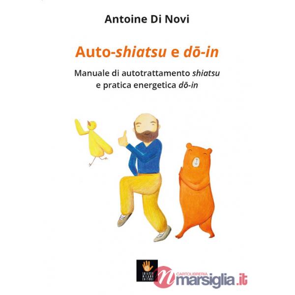 Auto-shiatsu e do-in. Manuale di autotrattamento shiatsu e pratica energetica do-in