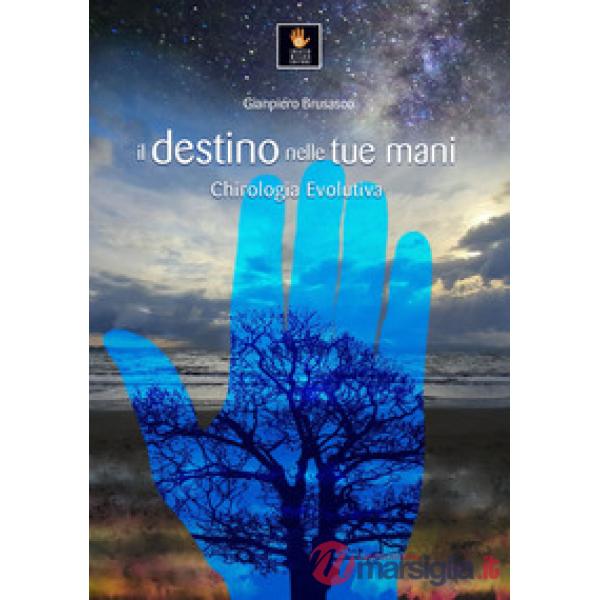 Il destino nelle tue mani. Chirologia evolutiva