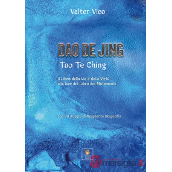 Dao De Jing (Tao Te Ching). Il libro della via e della virtù alla luce del libro dei mutamenti