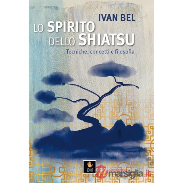 Spirito dello shiatsu. Tecniche, concetti e filosofia (Lo)