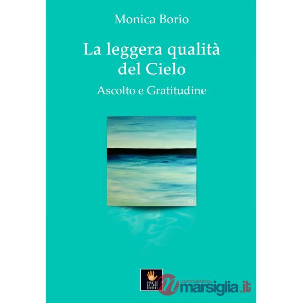 Leggera qualità del cielo. Ascolto e gratitudine (La)