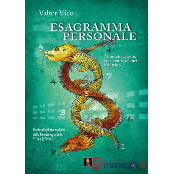 Esagramma personale. Mandato celeste, vocazione, talenti e destino. Guida all'utilizzo evolutivo della Numerologia dello Yi Jing