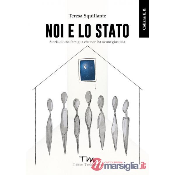 Noi e lo Stato. Storia di una famiglia che non ha avuto giustizia