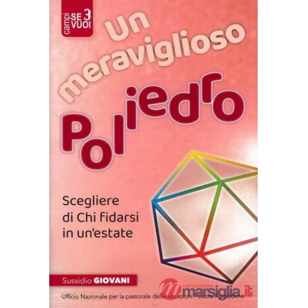 Meraviglioso poliedro. Scegliere di chi fidarsi in un'estate. Itinerario in 4 tappe per accompagnare l'estate dei giovani (Un)