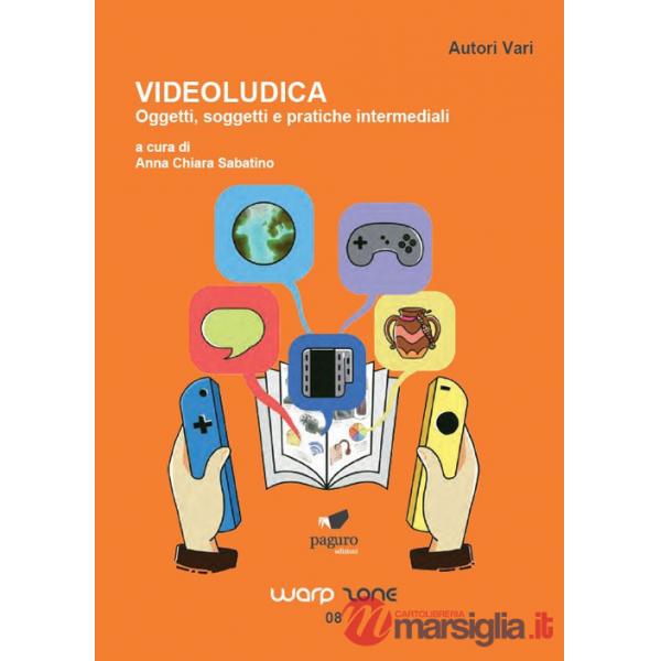 Videoludica. Oggetti, soggetti e pratiche intermediali