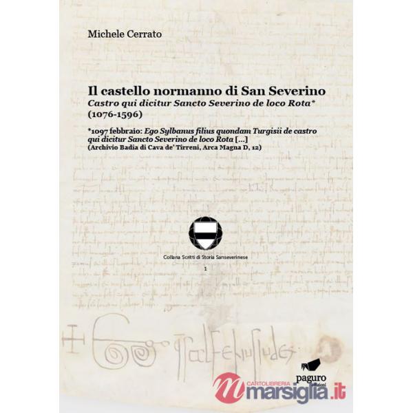 Castello normanno di San Severino. Castro qui dicitur Sancto Severino de loco Rota (1076-1596) (Il)