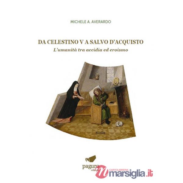 Da Celestino V a Salvo D'Acquisto. L'umanità tra accidia ed eroismo