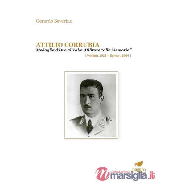 Attilio Corrubia. Medaglia d'oro al valor militare «alla memoria» (Avellino, 1918-Eghion, 1944)