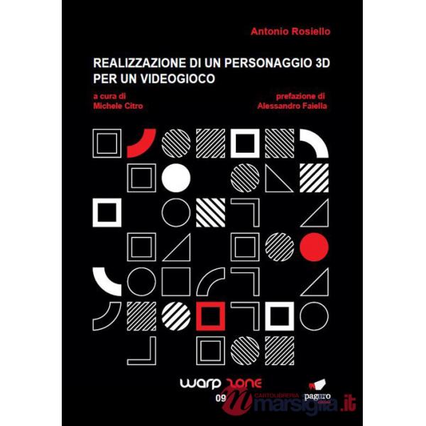 Realizzazione di un personaggio 3D per un videogioco. Ediz. illustrata