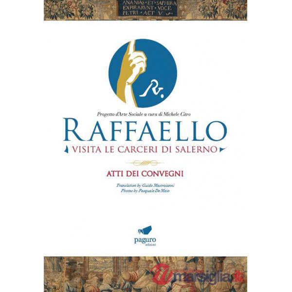 Raffaello visita le carceri di Salerno. Progetto d'arte sociale a cura di Michele Citro. Atti dei convegni. Ediz. italiana e ing