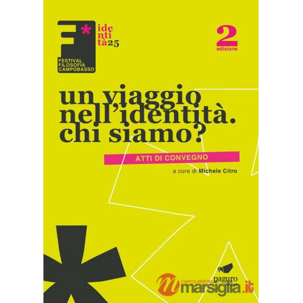 Viaggio nell'identità. Chi siamo. Atti dei convegni. Ediz. illustrata (Un)