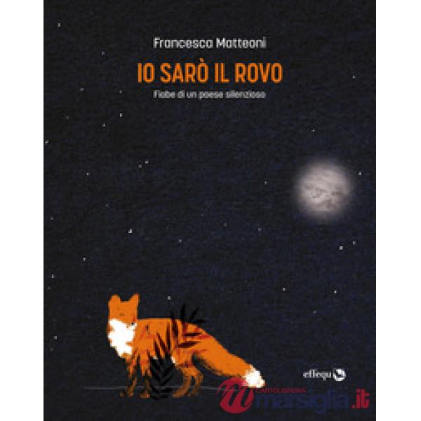Io sarò il rovo. Fiabe di un paese silenzioso