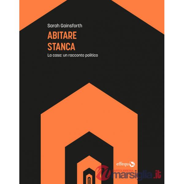 Abitare stanca. La casa: un racconto politico