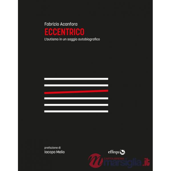 Eccentrico. L'autismo in un saggio autobiografico. Nuova ediz.