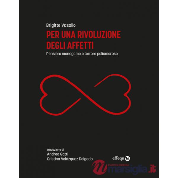 Per una rivoluzione degli affetti. Pensiero monogamo e terrore poliamoroso