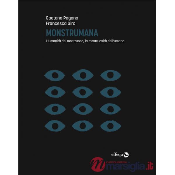 Monstrumana. L'umanità del mostruoso, la mostruosità dell'umano
