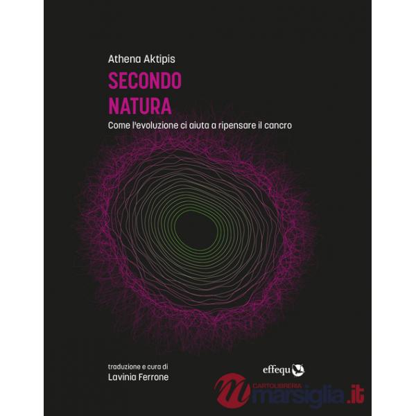 Secondo natura. Come l'evoluzione ci aiuta a ripensare il cancro