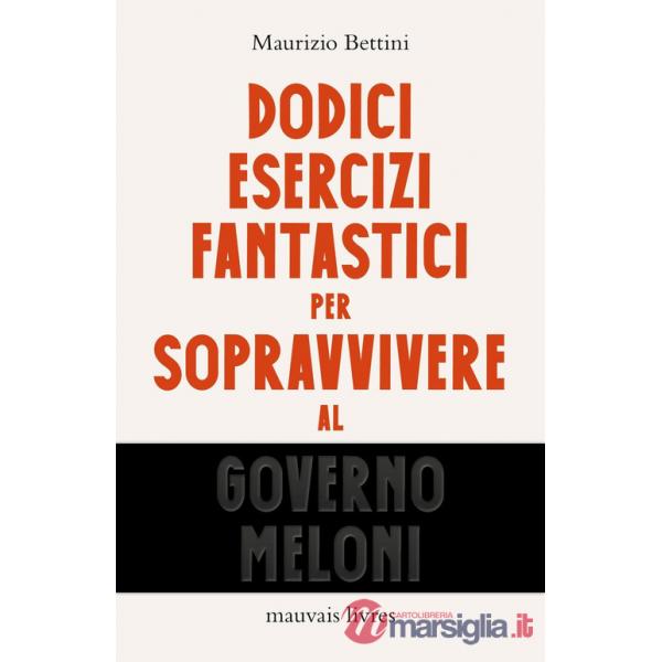 Dodici esercizi fantastici per sopravvivere al governo Meloni